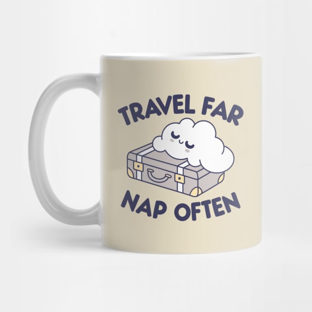 Travel Far, Nap Often by DIGITAL MERCH CREATIONS